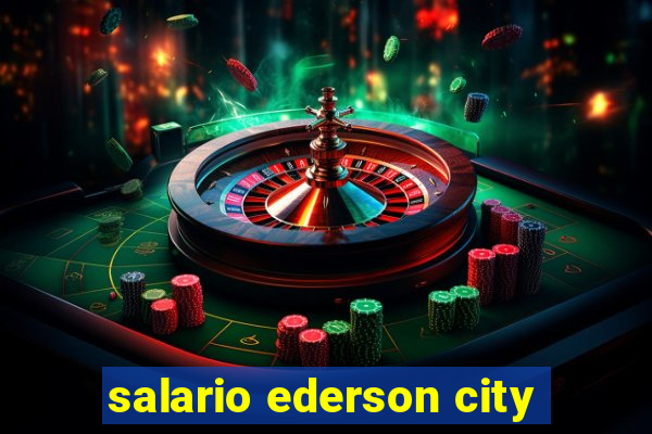 salario ederson city